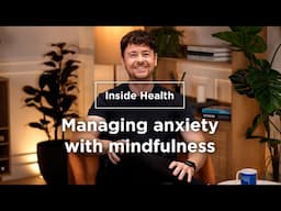 Managing anxiety with mindfulness with Joshua Fletcher | Inside health | Bupa Health