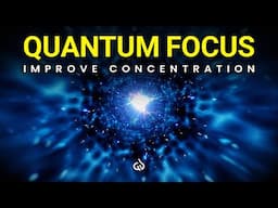 Quantum Focus Frequency: Binaural Beats to Improve Concentration & Hyper Focus