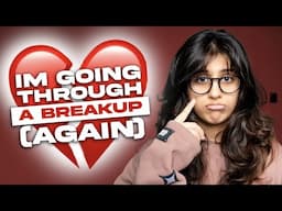 I’M GOING THROUGH A BREAKUP (AGAIN)