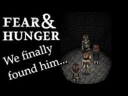 We Finally Found Him... - Fear and Hunger