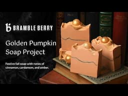 DIY Golden Pumpkin Soap 🎃 Festive Fall Soap Tutorial | Bramble Berry