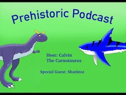 The Prehistoric Podcast EP5: Interview with @Sharktoz