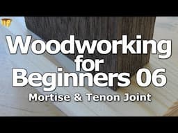 Woodworking for Beginners 06 - Mortise & Tenon Joint