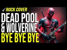 DEADPOOL & WOLVERINE - "Bye Bye Bye" (Rock cover)