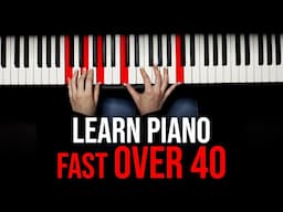 Learn Piano At ANY Age: How To Learn FAST Over 40!