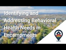 HHRC: Identifying and Addressing Behavioral Health Needs in Encampments