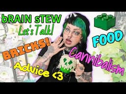 Chatty *Brain Stew Series* Food, Cannibalism, Bricks & Advice // Emily Boo