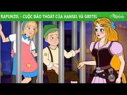 Rapunzel - Cuộc đào thoát của Hansel và Gretel 🍭 | Truyện cổ tích Việt Nam