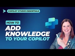 Copilot Studio Tutorial: Add Knowledge to Your Copilot