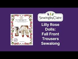 Lilly Rose Dolls: Fall Front Trousers Sewalong / Tutorial for Beginners and Improver Sewists