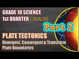 Plate Tectonics/Plate Boundaries - Gr 10 / 1st Q / Lesson 1 (Part 2 - Tagalog)