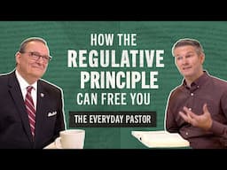 How the Regulative Principle Can Free You [The Everyday Pastor - Ep.3]