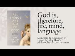 All Things Are Full Of Gods by David Bentley Hart. A summary and discussion