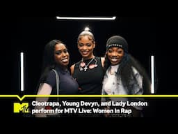 Cleotrapa, Young Devyn & Lady London Perform for MTV’s Women In Rap Week | MTV Live: Women In Rap