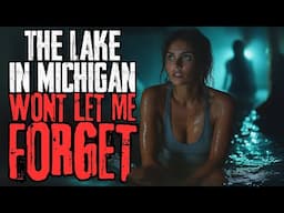 The Lake In Michigan Wont Let Me Forget | NoSleep Stories