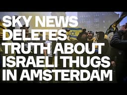 Sky News DELETES Truth About Israeli Football Hooligans On Rampage In Amsterdam - This Is A Scandal