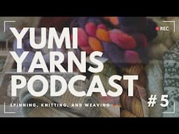 YumiYarns Podcast - Episode 5: Sweater Knitting and Autumn Weaving! 🍁🍂