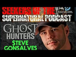 Seekers of the Supernatural Podcast S1-E8 with Steve Gonsalves from Ghost Hunters