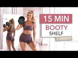 15 MIN BOOTY SHELF - LIFT YOUR GLUTES, Gym Style I Weight & Booty Band