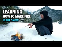 Learning how to make a FIRE in wet, snowy conditions