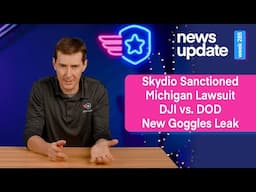 Drone News: Skydio Gets Sanctioned, Michigan Lawsuit, DJI vs. DOD, and New Goggles Leak