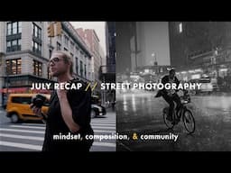 Lessons Learned from one of my Best Months of Street Photography // July Recap