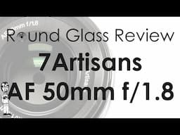 7Artisans 50mm f/1.8 AF Lens (The Best 50mm f/18 on the Market Today?) | Round Glass Review