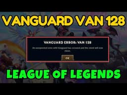 LOL Vanguard error VAN 128 Fix