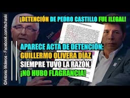 Pedro Castillo: Guillermo Olivera tenía razón, nunca hublo flagrancia. Aparece Acta de Detención.