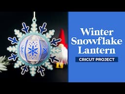 Snowflake Lantern | Cricut Handmade Holidays 2024