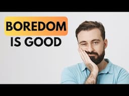 Why Boredom is Good for You - Power of Being Bored