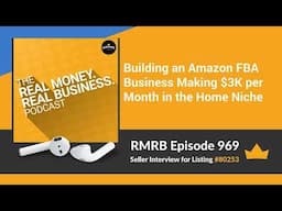 RMRB 969 - Building an Amazon FBA Business Making $3K per Month in the Home Niche