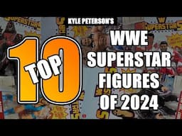 The Kyle Peterson Top 10 WWE Superstars Figures of 2024!