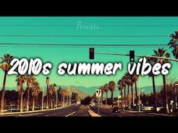 2010s summer mix ~nostalgia playlist