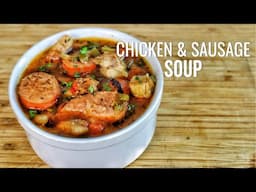 Get Ready for the EASIEST Chicken & Sausage Soup Recipe EVER!