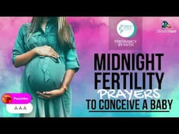 🙏👶🏾 Midnight Fertility Prayers To Conceive A Baby