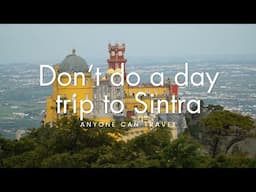 Don't do a day trip to Sintra Portugal