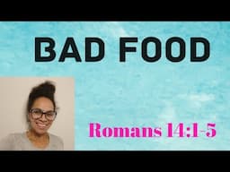 Romans 14:1-5 Topic: Bad Food