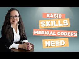 BASIC SKILLS NEW MEDICAL CODERS NEED