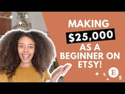 MAKING $25K AS A BEGINNER ON ETSY | ETSY BEGINNER STRATEGIES | BUILD A 6 FIGURE ETSY SHOP IN 2023