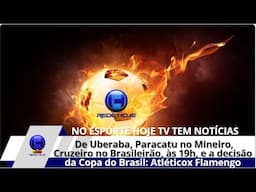 TUDO DE UBERABA, PARACATU (SEGUNDONA) DE CRUZEIRO (BRASILEIRO) E  ATLÉTICO X FLA (COPA DO BRASIL)