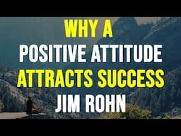 WHY POSITIVE ATTITUDE ATTRACTS SUCCESS - JIM ROHN MOTIVATIONAL