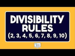 Divisibility Rules (2, 3, 4, 5, 6, 7, 8, 9, 10)