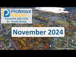 Professor Messer's 220-1101 A+ Study Group - November 2024