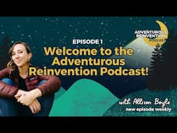 Ep 001. Welcome to the Adventurous Reinvention Podcast!