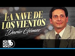 La Nave De Los Vientos, Darío Gómez - Video