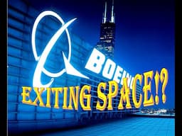 Boeing exiting space? Are you serious!