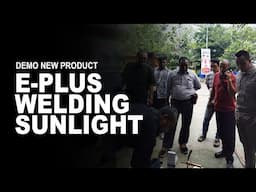 Demo New Product E-Plus Welding Sunlight