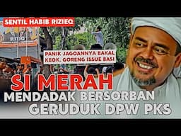 SENTIL HABIB RIZIEQ ‼️ SI MERAH MENDADAK BERSORBAN GERUDUK KANTOR DPW PKS