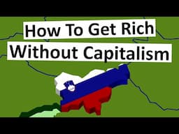 Slovenia: How to Get Rich Without Capitalism.